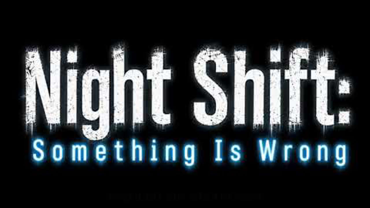 Night Shift: Something Is Wrong