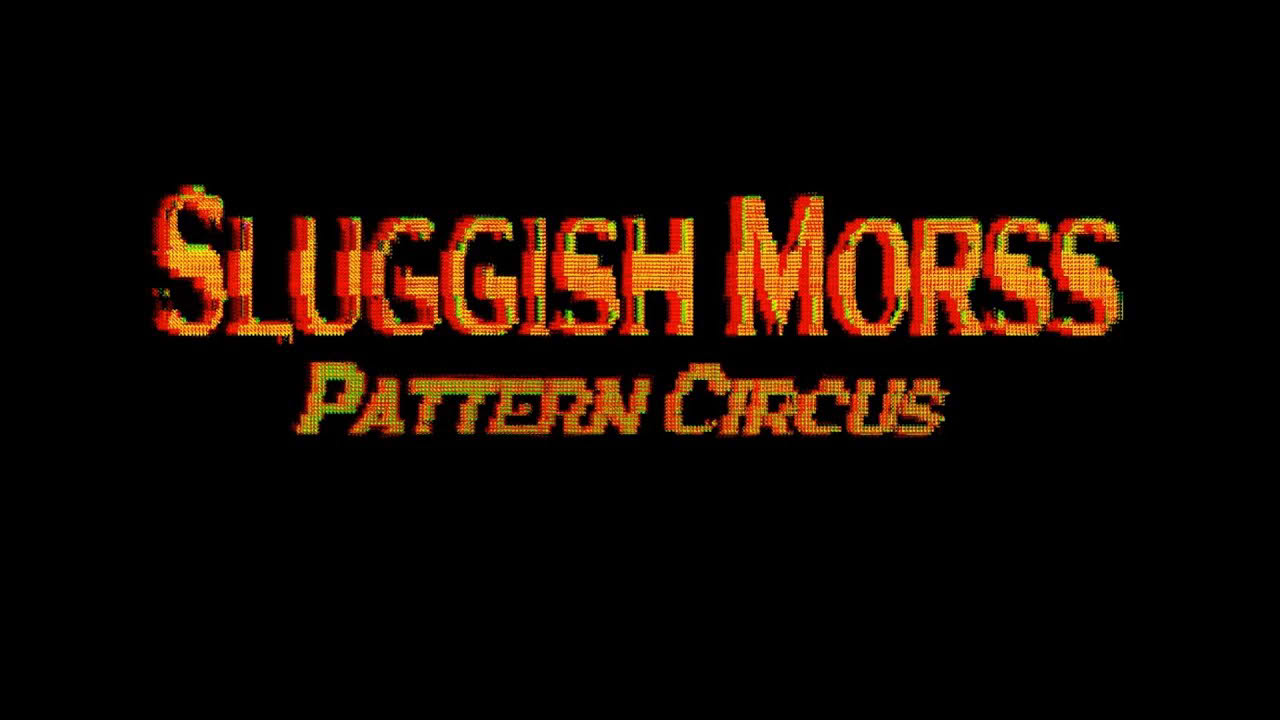 Sluggish Morss: Pattern Circus