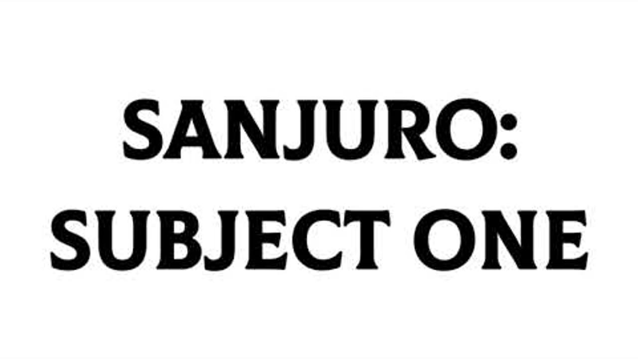 SANJURO: SUBJECT ONE