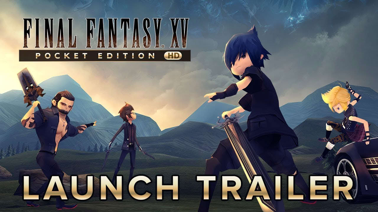 FINAL FANTASY XV POCKET EDITION HD – Launch Trailer